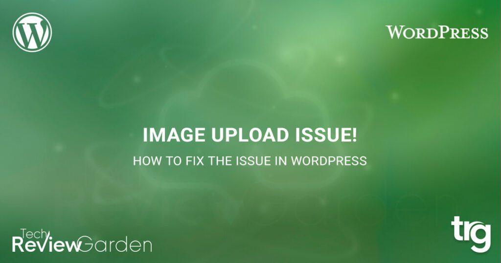 11 Methods How To Fix The Image Upload Issue In WordPress | TechReviewGarden