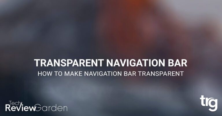 How To Make Navigation Bar Transparent. A Step by Step Guide | TechReviewGarden
