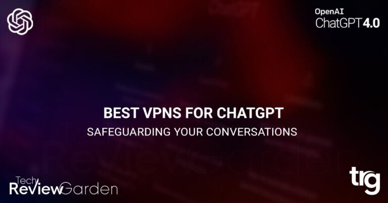 Best VPNs For ChatGPT Safeguarding Your Conversations | TechReviewGarden
