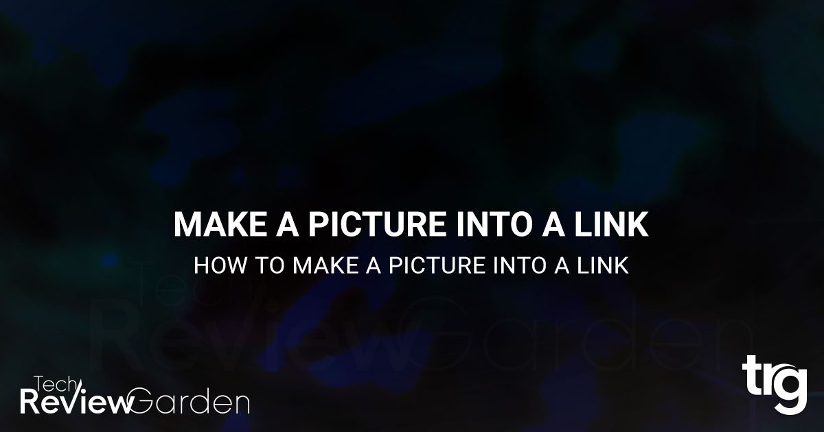 How To Make A Picture Into A Link Using HTML - TechReviewGarden